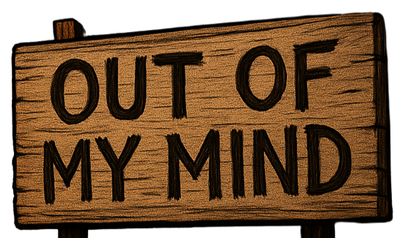 Wooden sign reading "Out of My Mind