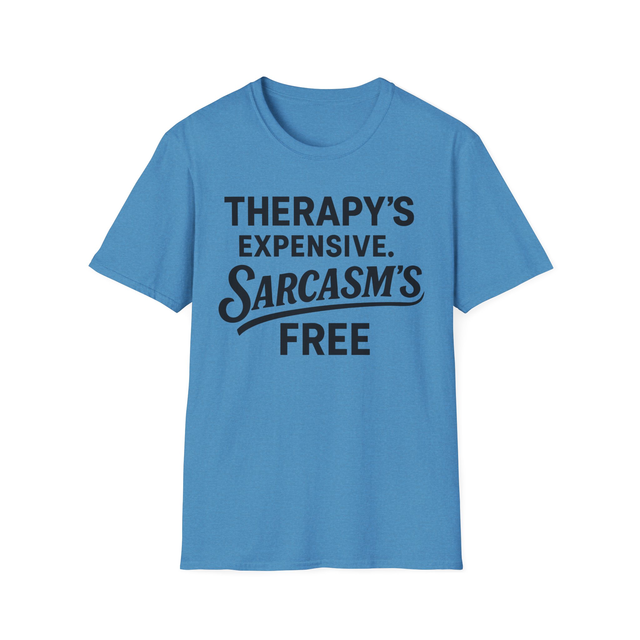 Blue T-shirt with "Therapy's expensive. Sarcasm's free
