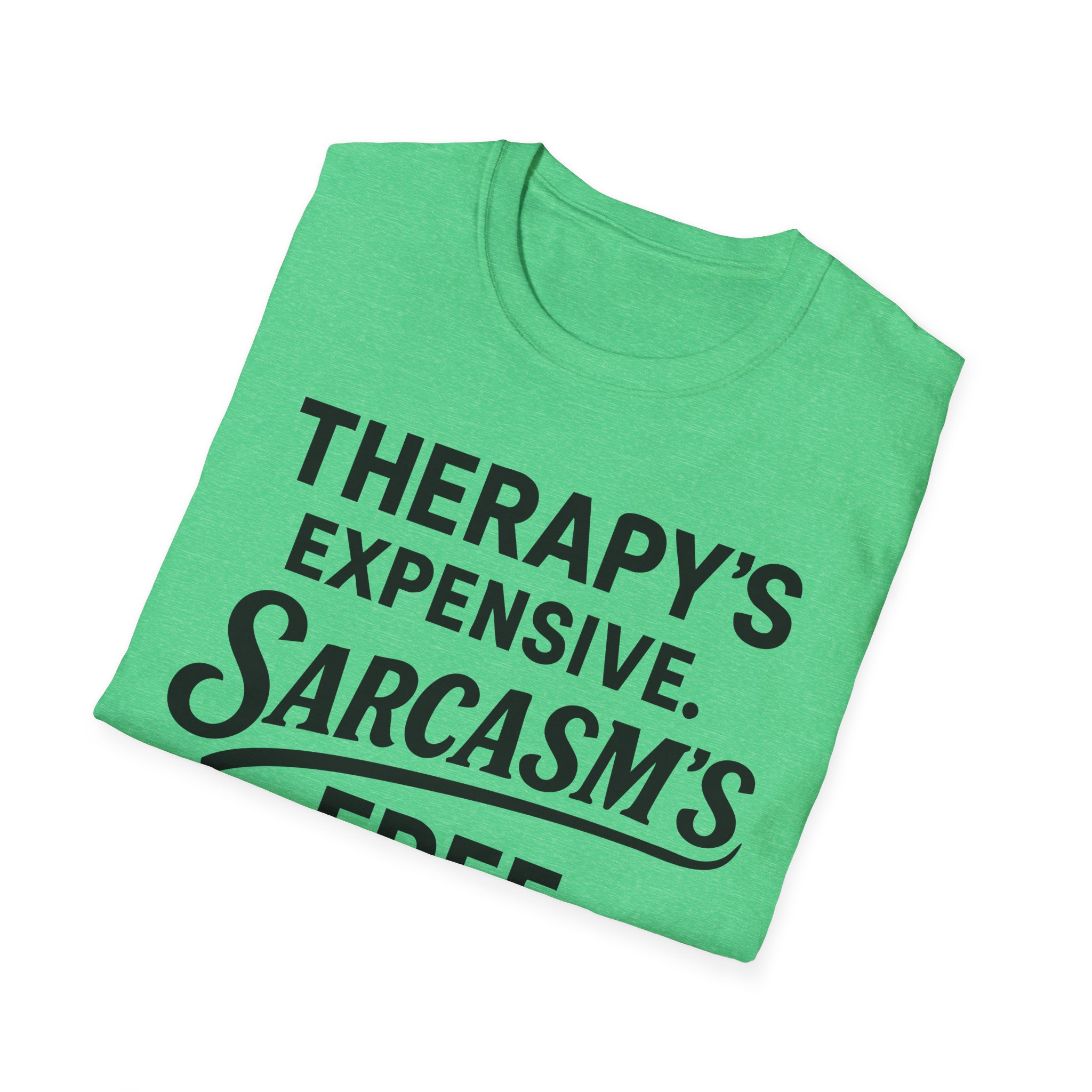 Green tee reading "Therapy's expensive, sarcasm's free