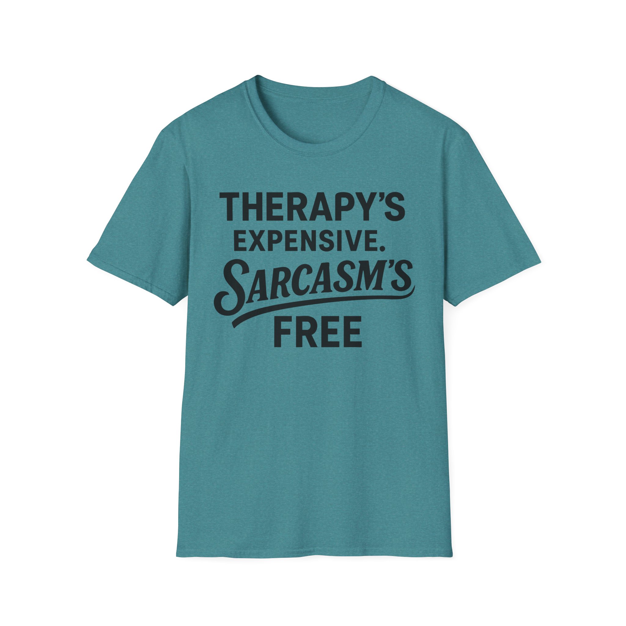 Teal shirt with "Therapy's expensive, Sarcasm's free