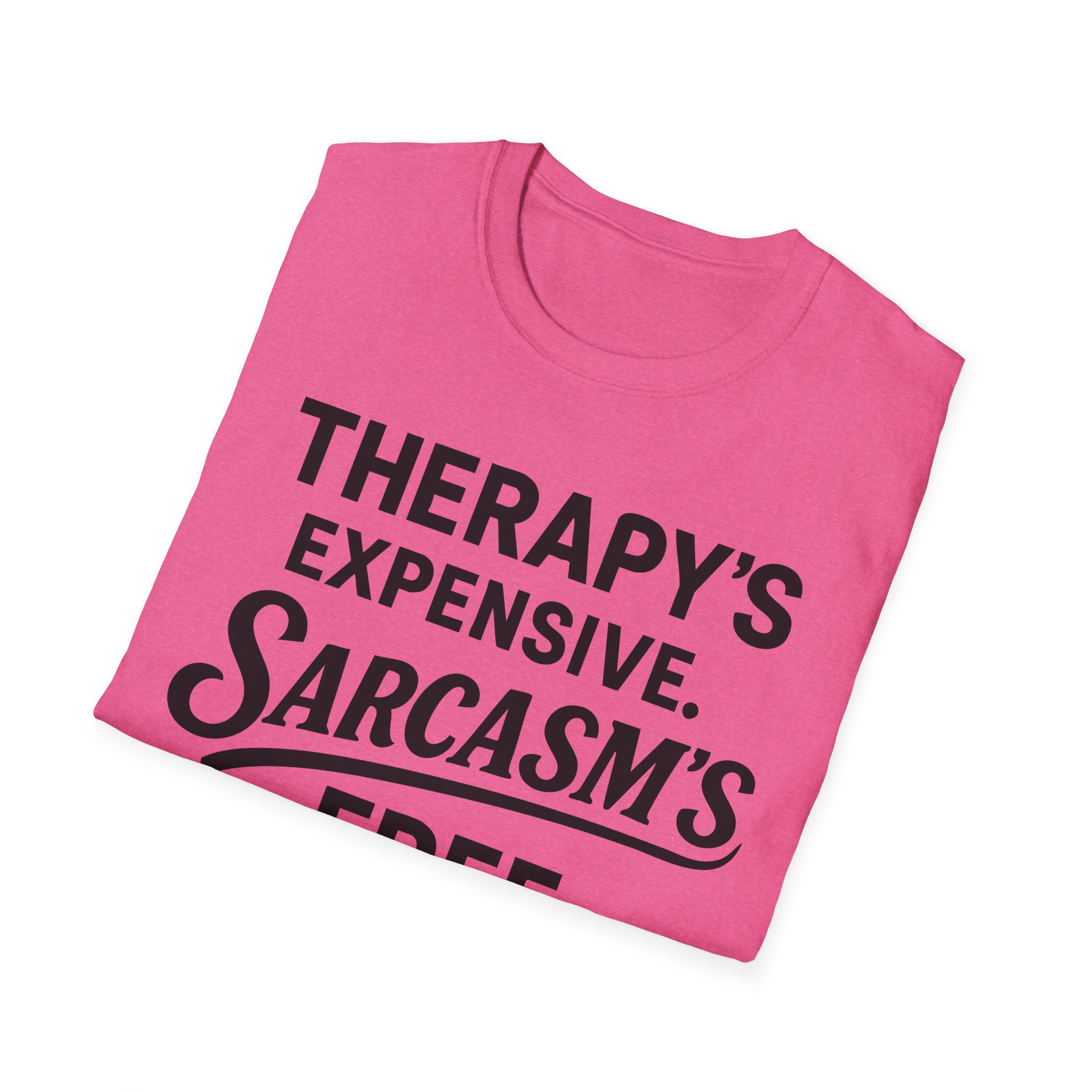 Folded pink T-shirt: "Therapy's expensive, sarcasm's free