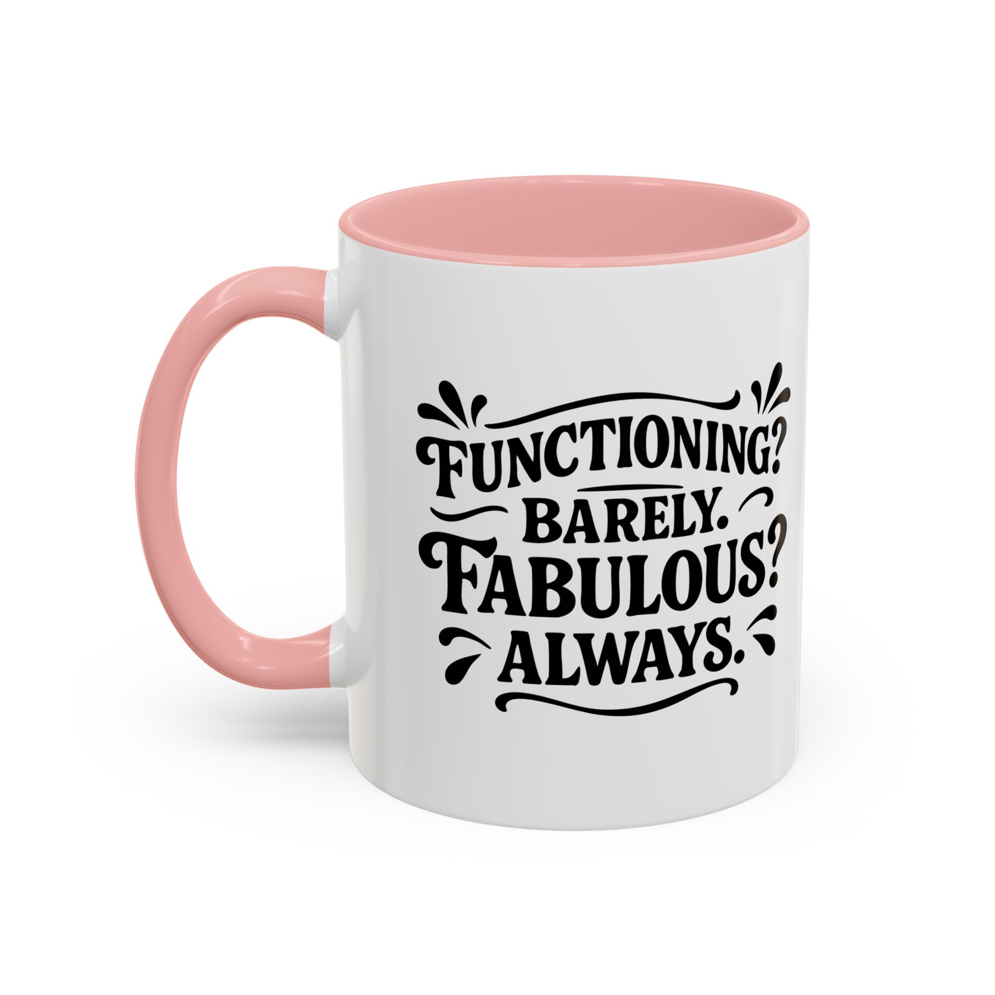 White pink mug reading "Functioning? Barely. Fabulous? Always.