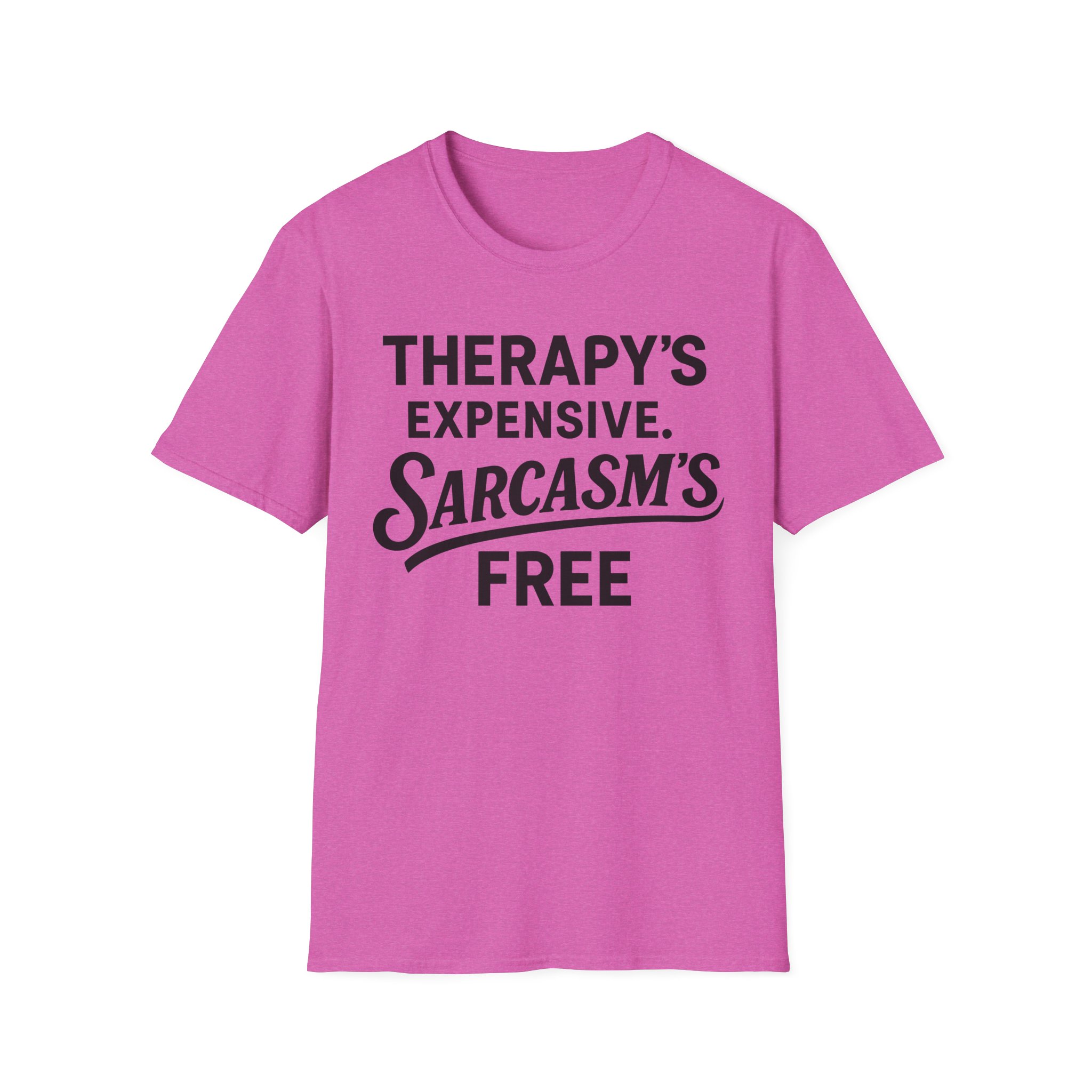 Pink t-shirt: "Therapy's expensive. Sarcasm's free