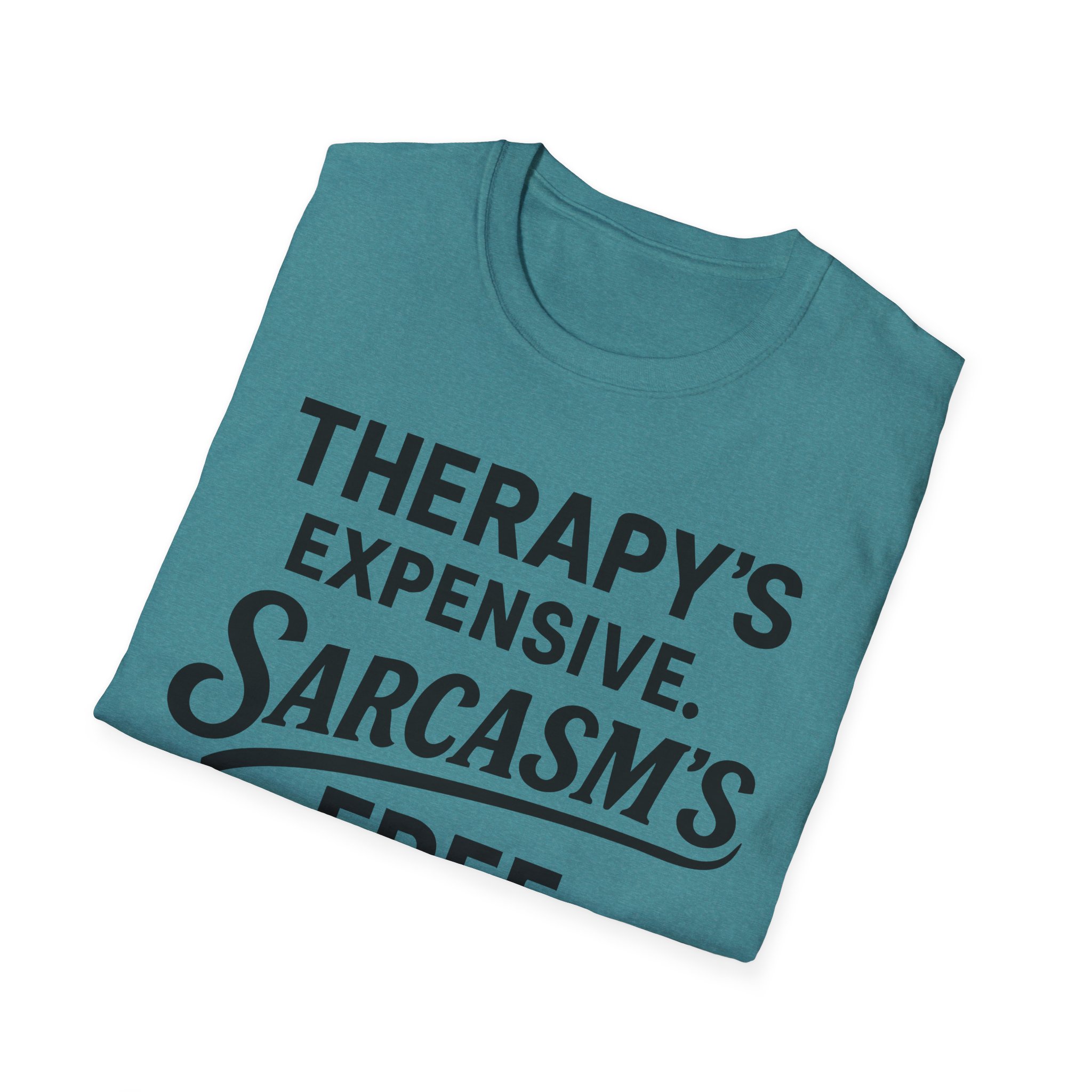 Folded teal T-shirt: "Therapy's expensive, sarcasm's free