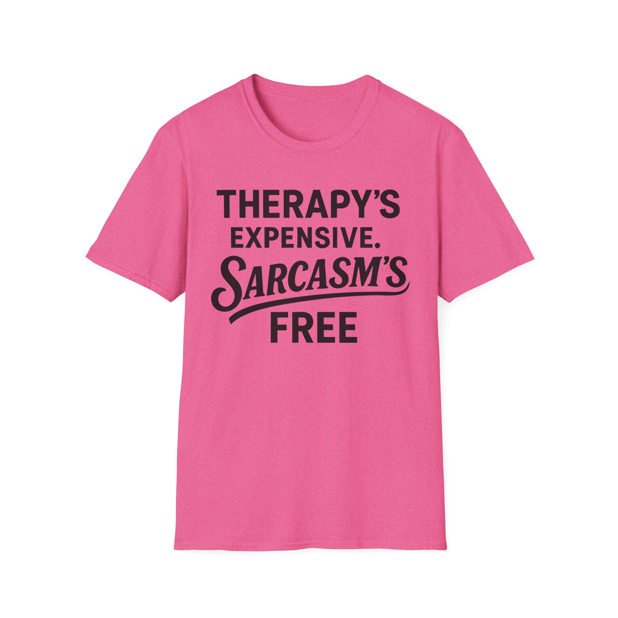 Pink t-shirt reading "Therapy's expensive, sarcasm's free